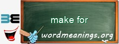 WordMeaning blackboard for make for